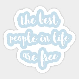 The Best People In Life Are Free Sticker